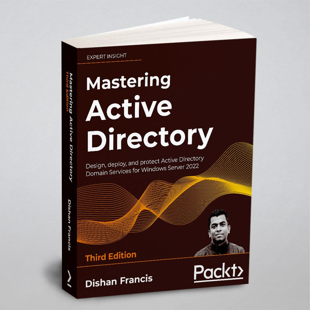 Mastering Active Directory - Third Edition. Design, deploy, and protect  Active Directory Domain Services for Windows Server 2022