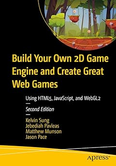 Build Your Own 2D Game Engine and Create Great Web Games: Using HTML5, JavaScript, and WebGL2 #1