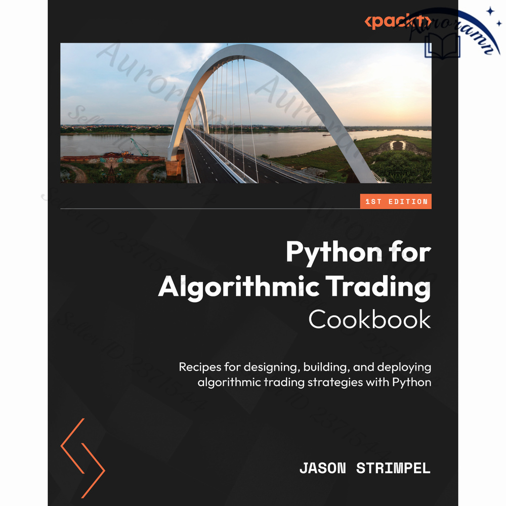 Python for Algorithmic Trading Cookbook: Recipes for designing, building, and deploying algorithmic trading #1