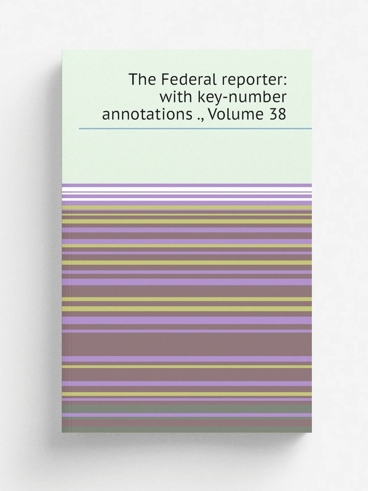The Federal reporter: with key-number annotations ., Volume 38 #1