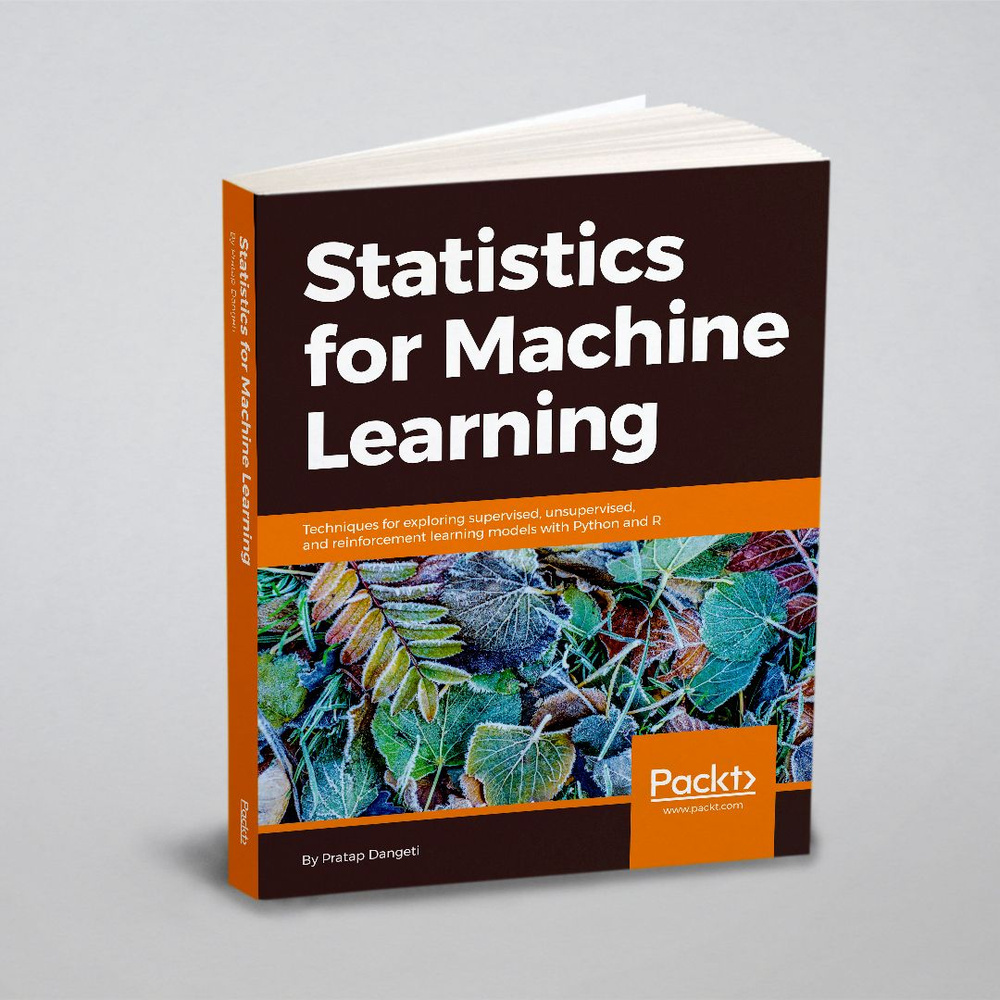 Statistics for Machine Learning. Techniques for exploring supervised, unsupervised, and reinforcement #1