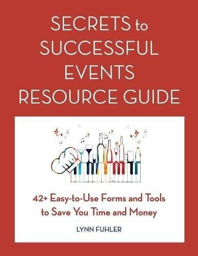 Secrets to Successful Events Resource Guide: 42+ Easy-To-Use Forms and Tools to Save You Time and Money #1