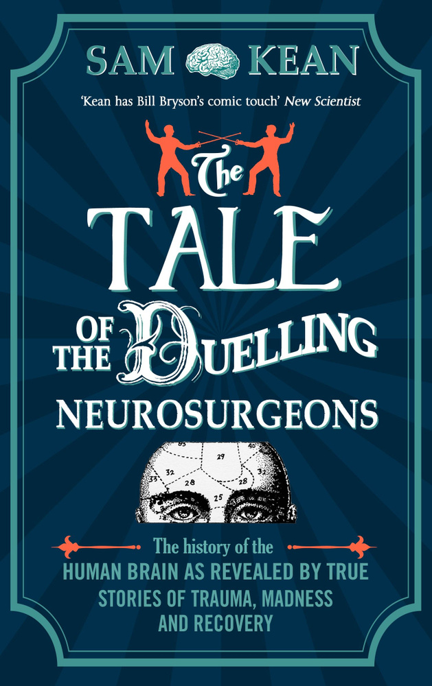 The Tale of the Duelling Neurosurgeons. The History of the Human Brain as Revealed by True Stories / #1