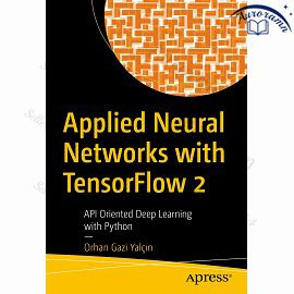 Applied Neural Networks with TensorFlow 2: API Oriented Deep Learning with Python #1