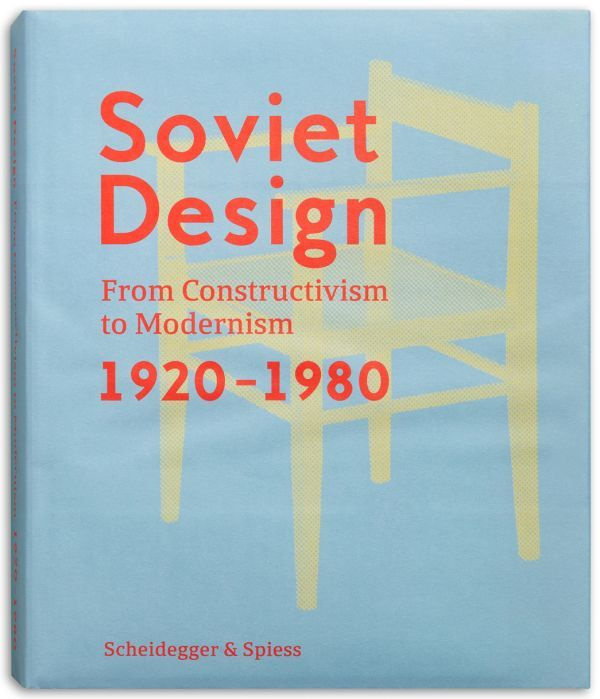 Soviet Design: From Constructivism To Modernism 1920 1980