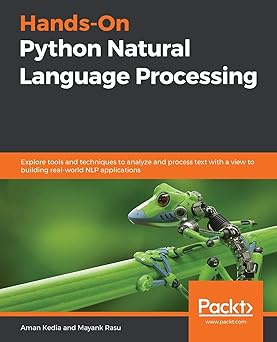 Hands-On Python Natural Language Processing: Explore tools and techniques to analyze and process text #1