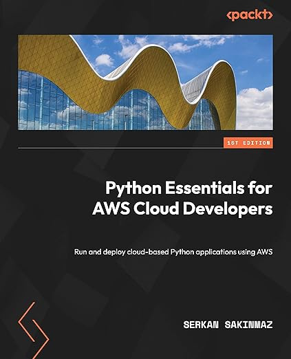 Python Essentials for AWS Cloud Developers: Run and deploy cloud-based Python applications using AWS #1