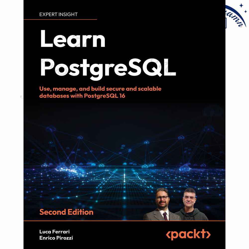 Learn PostgreSQL: Use, manage, and build secure and scalable databases with PostgreSQL 16 , Second Edition #1