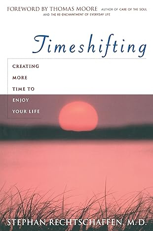 Time Shifting: Creating More Time to Enjoy Your Life #1