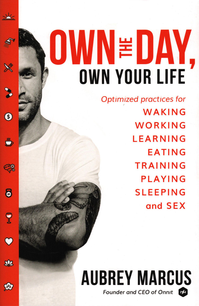 Own the Day, Own Your Life. Optimised practices for waking, working, learning, eating, training / Книга #1