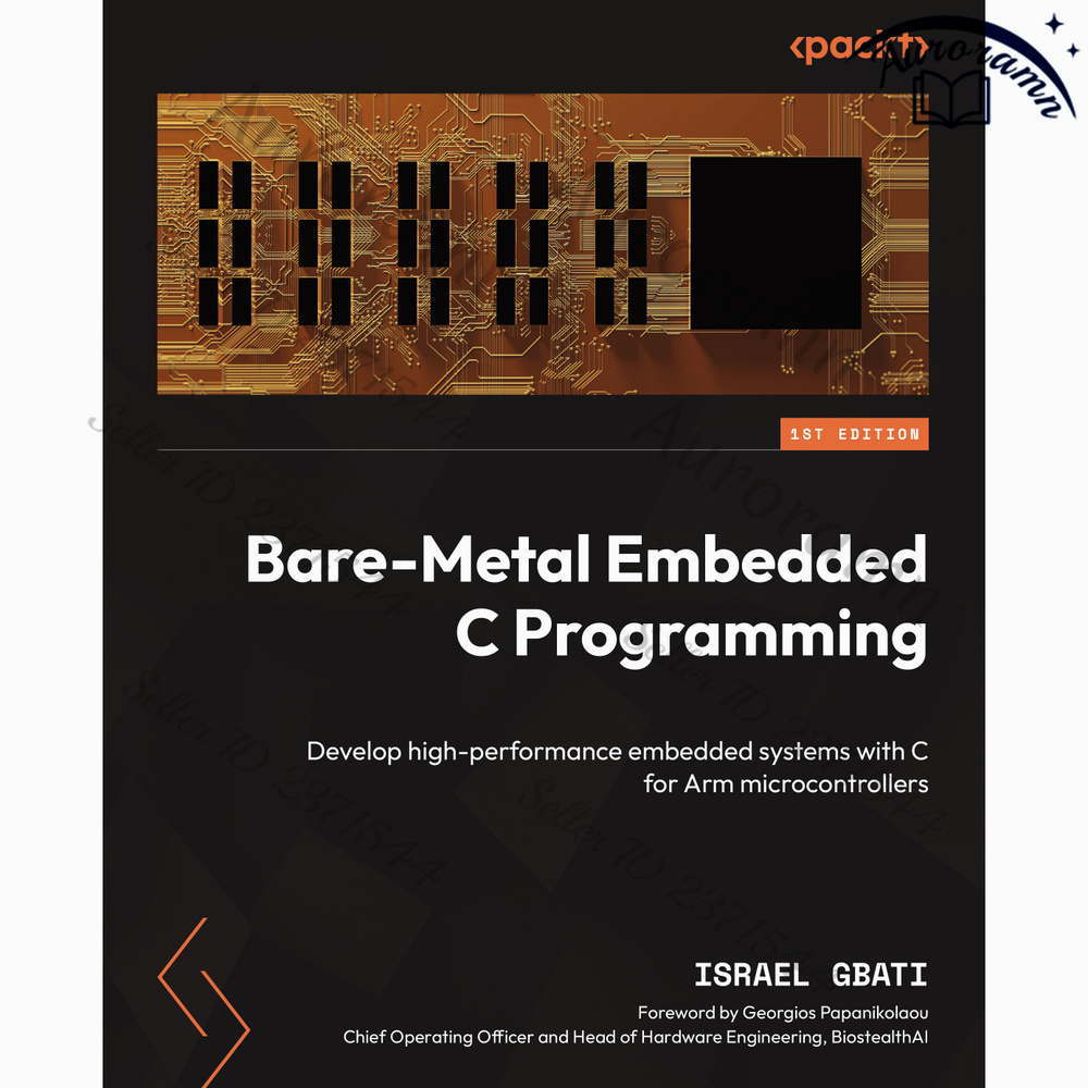Bare-Metal Embedded C Programming: Develop high-performance embedded systems with C for Arm microcontrollers #1