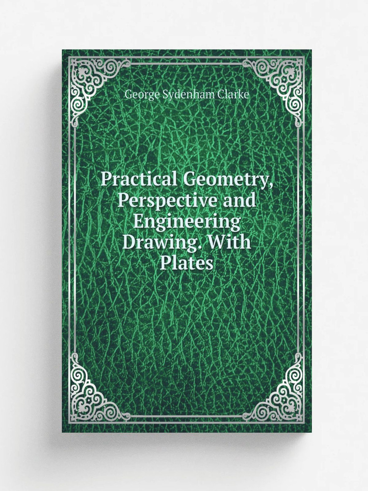 Practical Geometry, Perspective and Engineering Drawing. With Plates #1