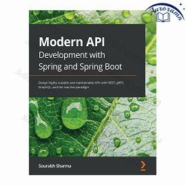 Modern API Development with Spring and Spring Boot: Design highly scalable and maintainable APIs with #1