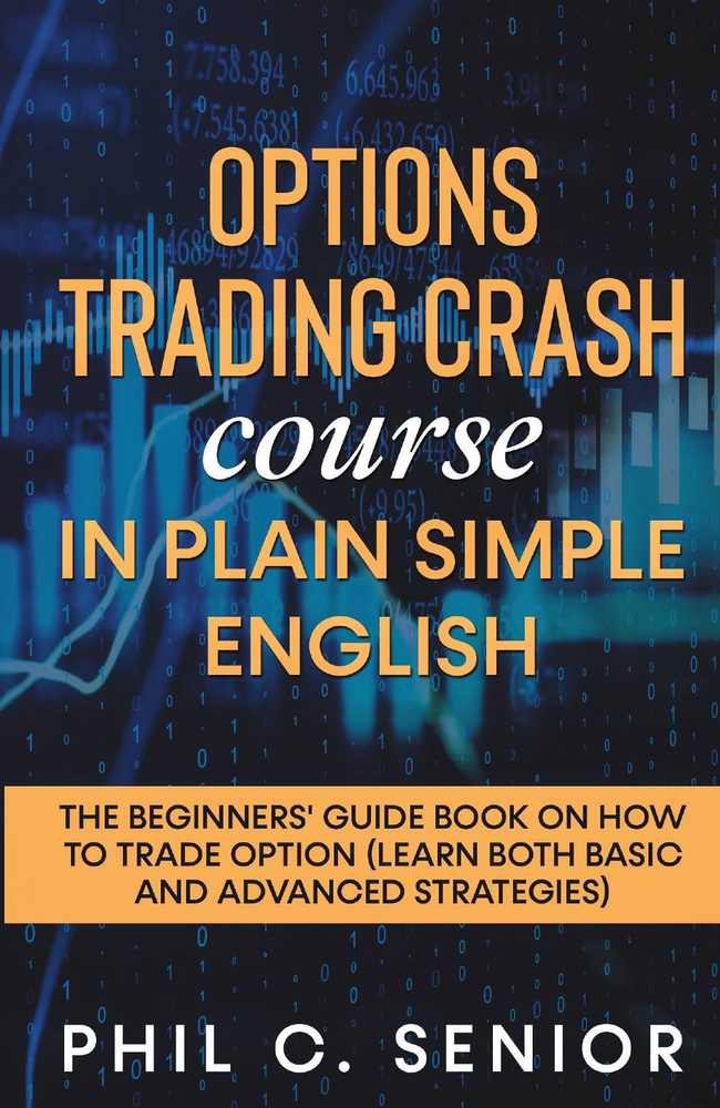 Options Trading Crash Course in Plain and Simple English. The Beginners' Guide Book On How To Trade Option #1