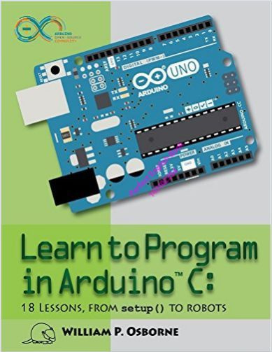 Learn to Program in Arduino C. 18 Lessons, From setup( - купить с ...