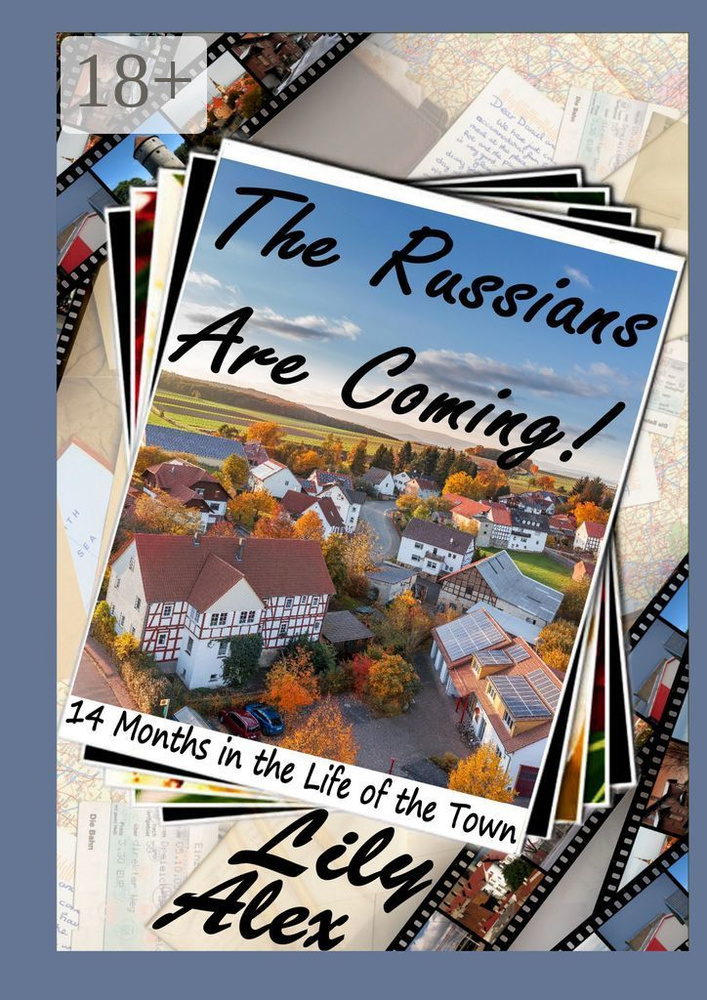 The Russians Are Coming. 14 Months in the Life of the Town | Alex Lily #1