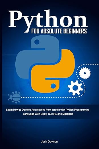 Python for Absolute Beginners: Learn How to Develop Applications from scratch with Python Programming #1