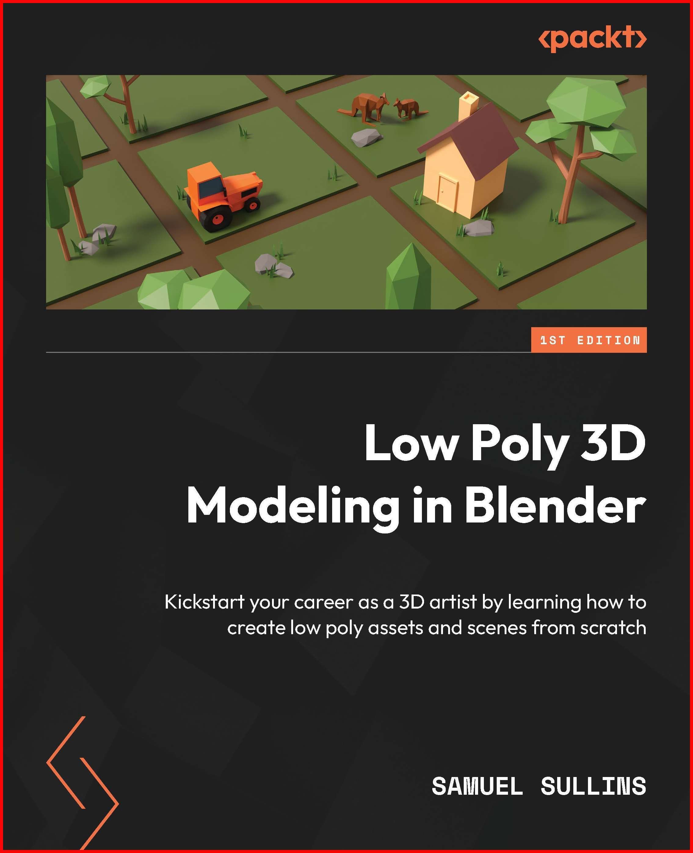 Learning Poly Low Poly 3D Modeling in Blender: Kickstart your career as a 3D artist ...
