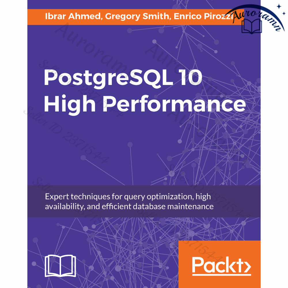 PostgreSQL 10 High Performance: Expert techniques for query optimization, high availability, and efficient #1