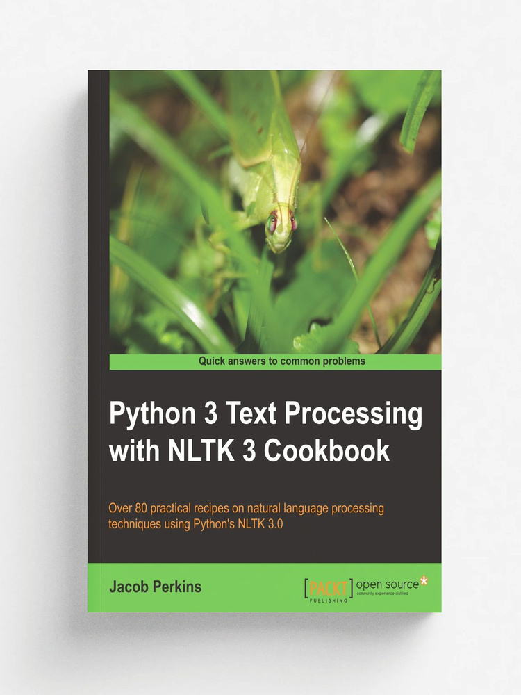 Python 3 Text Processing with NLTK 3 Cookbook. Over 80 practical recipes on natural language processing #1