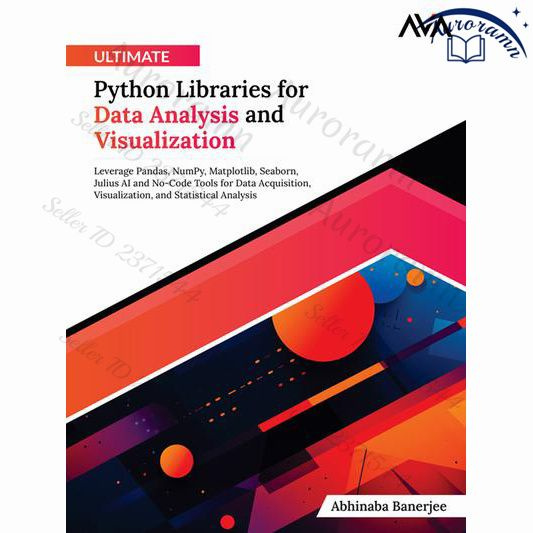 Ultimate Python Libraries for Data Analysis and Visualization: Leverage Pandas, NumPy, Matplotlib, Seaborn, #1