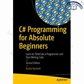C# Programming for Absolute Beginners: Learn to Think Like a Programmer and Start Writing Code, 2nd Edition #1