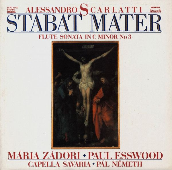 Alessandro Scarlatti, Maria Zadori Paul Esswood Capella Savaria Pal Nemeth - Stabat Mater / Flute Sonata #1