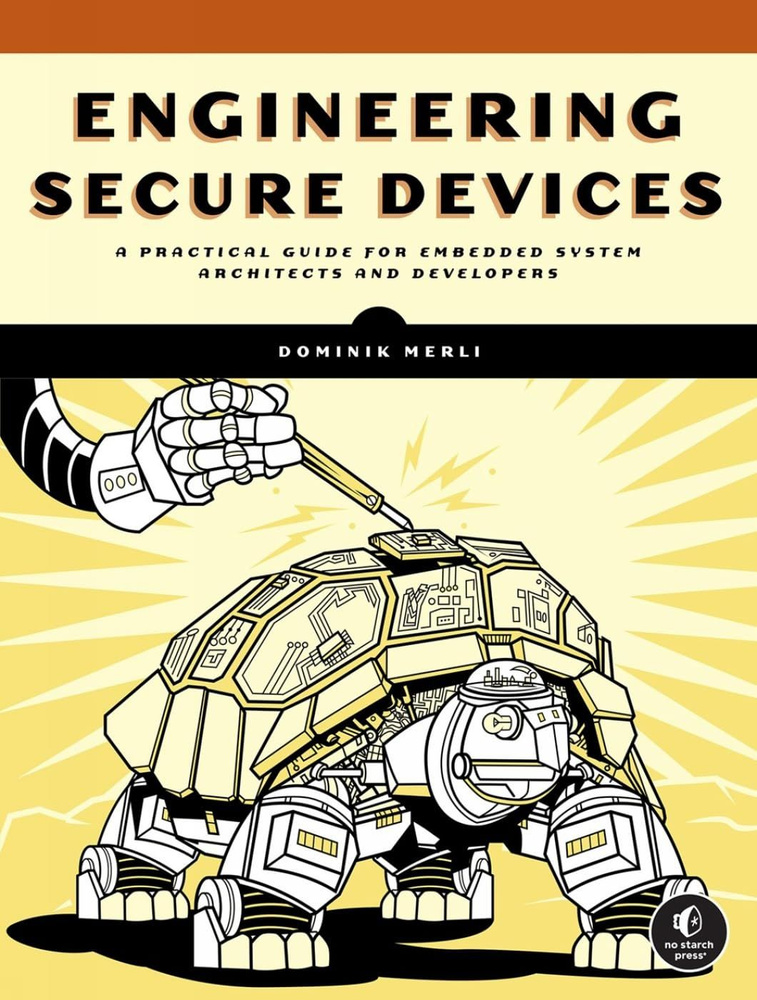 Engineering Secure Devices: A Practical Guide for Embedded System Architects and Developers #1