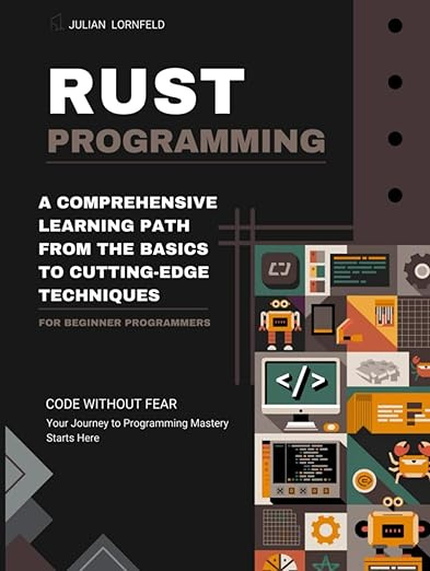 Rust Programming: A Comprehensive Learning Path from the Basics to ...