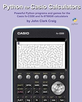 Python for Casio Calculators: Powerful Python programs and games for the Casio fx-CG50 and fx-9750GIII #1