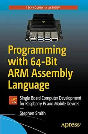 Programming with 64-Bit ARM Assembly Language: Single Board Computer Development for Raspberry Pi and #1