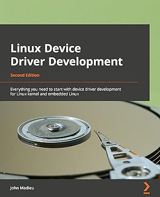 Linux Device Driver Development: Everything you need to start with device driver development for Linux #1