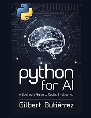 Python for AI: A Beginner’s Guide to Coding Intelligence (AI from ...