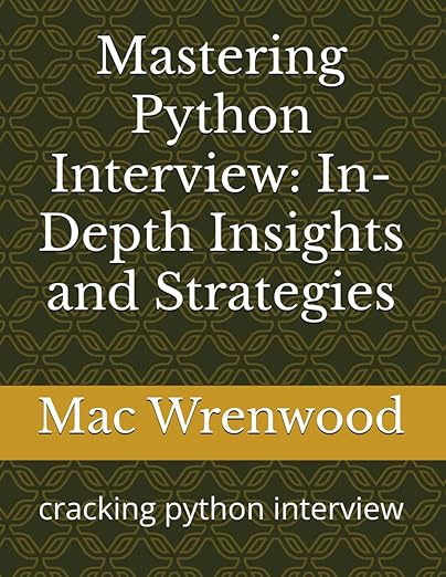 Mastering Python Interview: In-Depth Insights and Strategies: cracking python interview #1