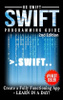 Programming: Swift: Create A Fully Functioning App: Learn In A Day ...