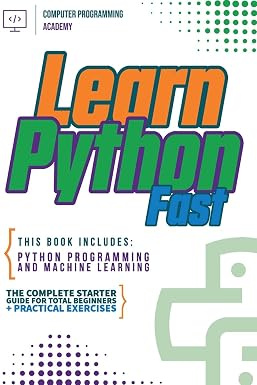 Learn Python Fast: This Book Includes: Python Programming and Machine Learning. The Complete Starter #1