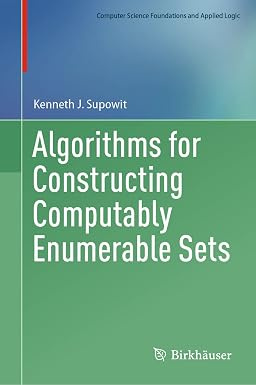 Algorithms for Constructing Computably Enumerable Sets (Computer Science Foundations and Applied Logic) #1