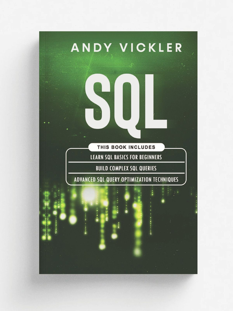 SQL. This book includes : Learn SQL Basics for beginners + Build Complex SQL Queries + Advanced SQL Query #1