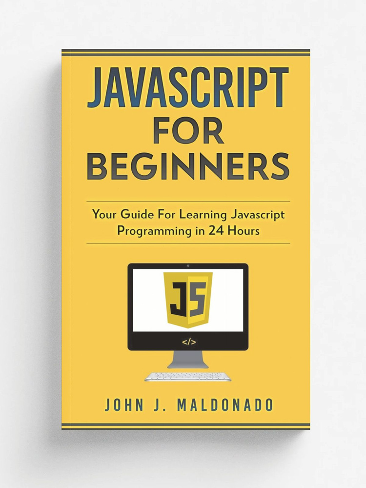Javascript For Beginners. Your Guide For Learning Javascript Programming in 24 Hours #1