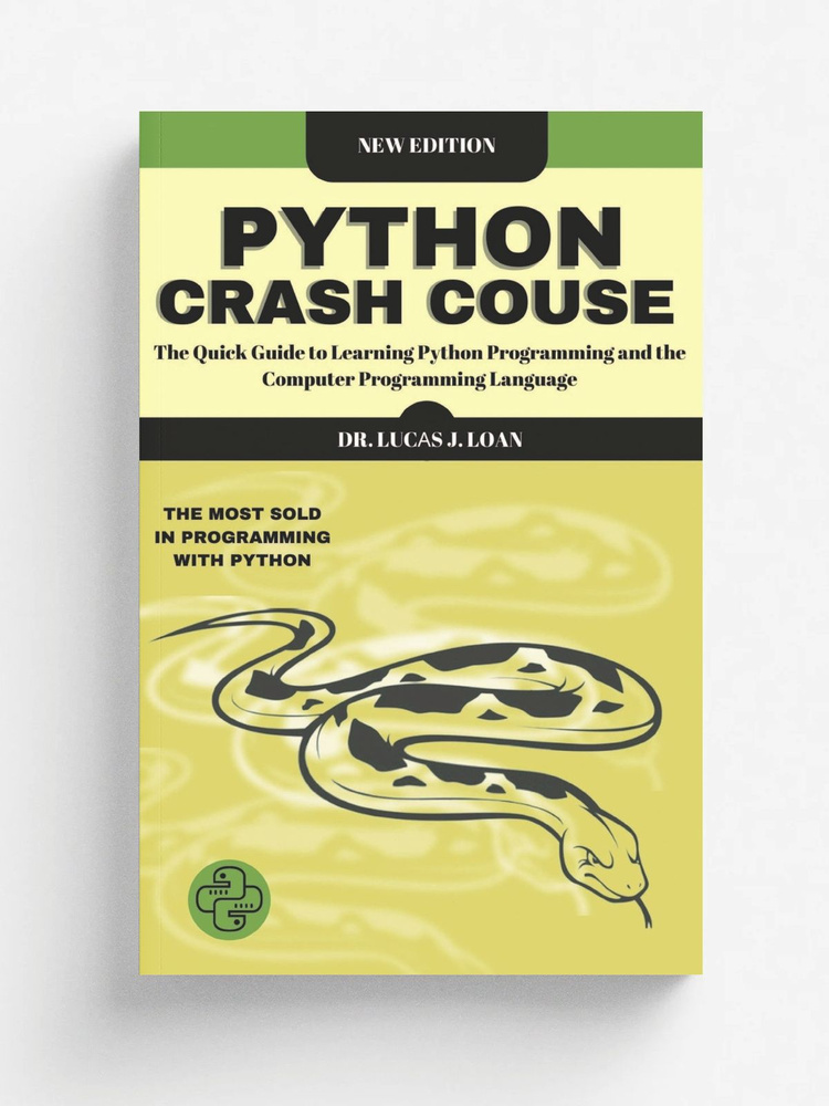 Python Crash Course. The Quick Guide to Learning Python Programming and the Computer Programming Language #1