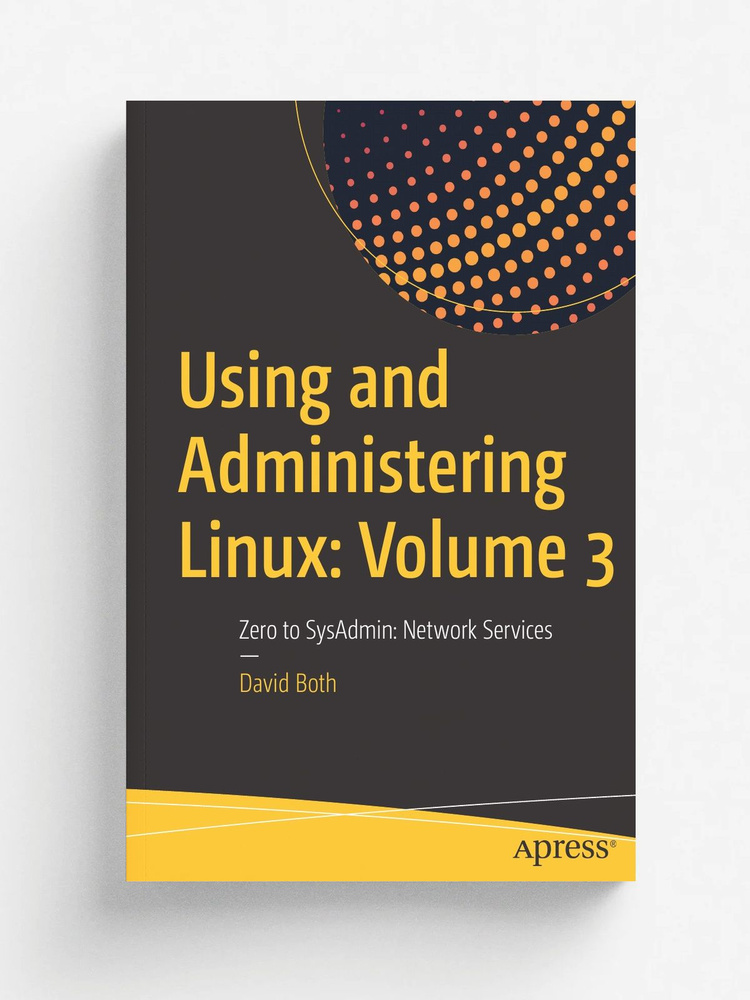 Using and Administering Linux. Volume 3 : Zero to SysAdmin: Network Services #1