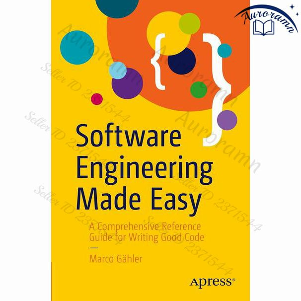 Software Engineering Made Easy: A Comprehensive Reference Guide for Writing Good Code #1