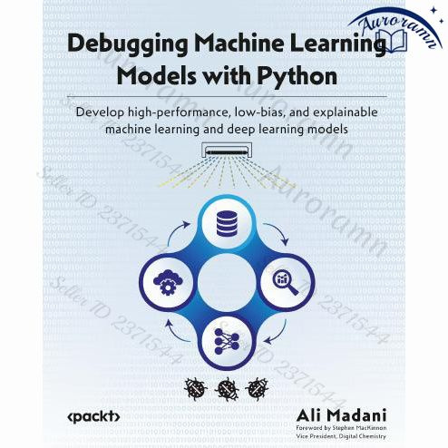 Debugging Machine Learning Models with Python: Develop high-performance, low-bias, and explainable machine #1