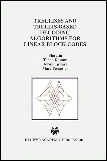 Trellises and Trellis-Based Decoding Algorithms for Linear Block Codes (The Springer International Series #1