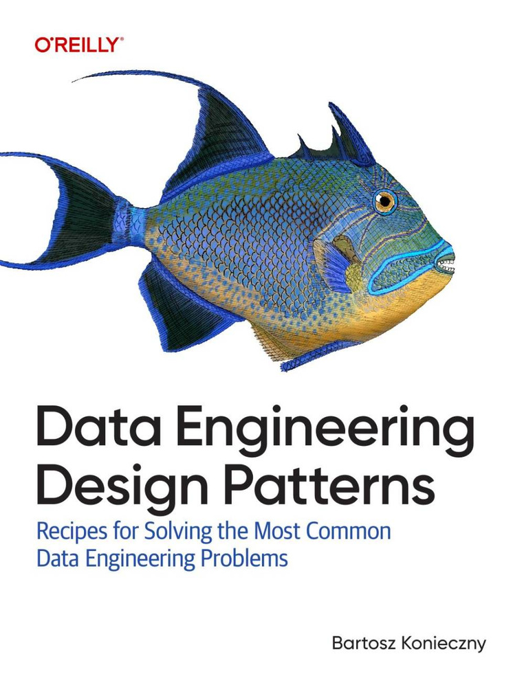 Data Engineering Design Patterns: Recipes for Solving the Most Common Data Engineering Problems #1