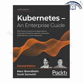 Kubernetes An Enterprise Guide: Effectively containerize applications, integrate enterprise systems, #1