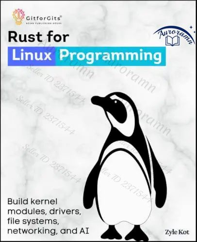 Rust for Linux Programming: Build kernel modules, drivers, file systems, networking, and memory using #1