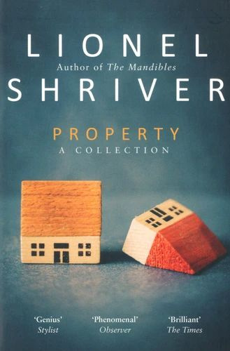 Property. A Collection | Shriver Lionel, Шрайвер Лайонел #1