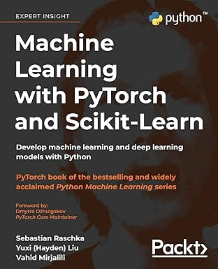 Machine Learning with PyTorch and Scikit-Learn: Develop machine learning and deep learning models with #1