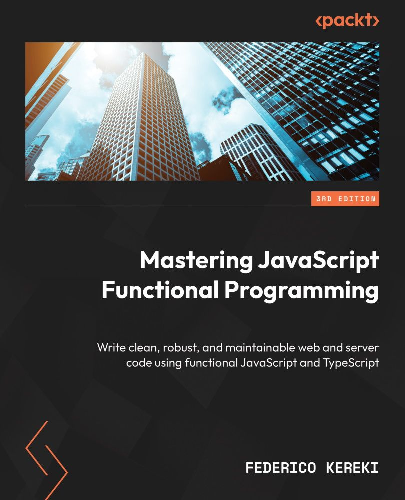 Mastering JavaScript Functional Programming: Write clean, robust, and maintainable web and server code #1
